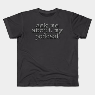 Ask Me About My Podcast Kids T-Shirt